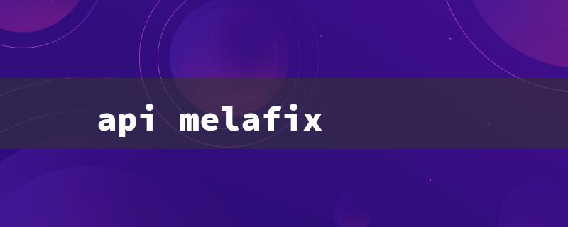 api melafix（Melafix Ingredients API）