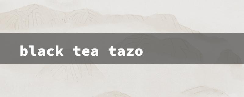 black tea tazo（Black Tea Tazo Caffeine）