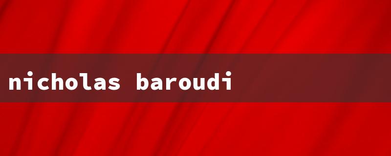 nicholas baroudi（Nicholas Baroudi's Age）