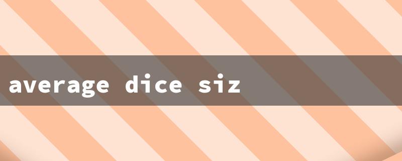 average dice size（Average Dice Size: 15 English Characters）