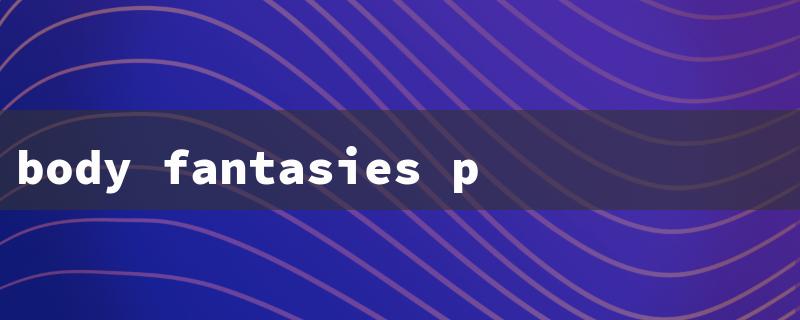 body fantasies perfume（Body Fantasies Perfume: Title Word Requirements）