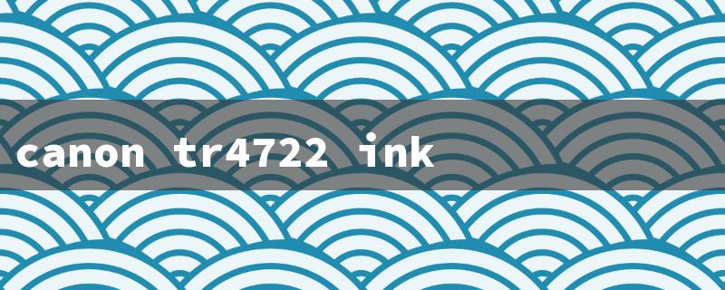 canon tr4722 ink（Canon TR4722 Ink）