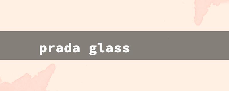 prada glass（Prada Men's Glasses）