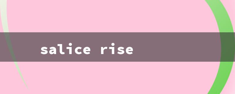 salice rise