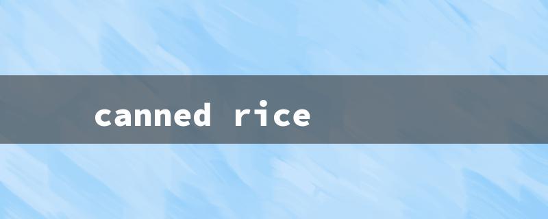 canned rice（Canned Rice Pudding: Title Limit 15 Characters）