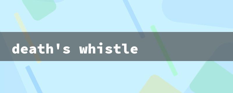 death's whistle（Death's Whistle: Title Word Requirements）