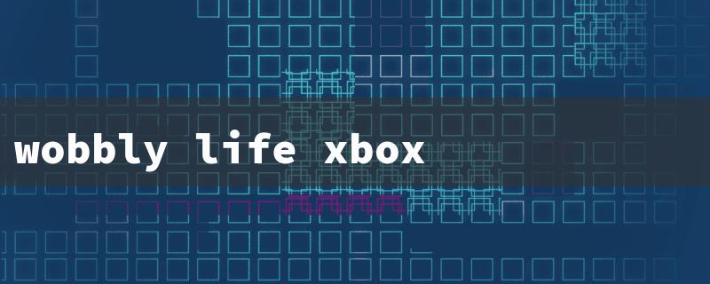 wobbly life xbox（The title words should be limited to 15 English characters.）