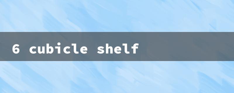 6 cubicle shelf（6 Cube Shelf: Title Word Limit (15 Characters)）