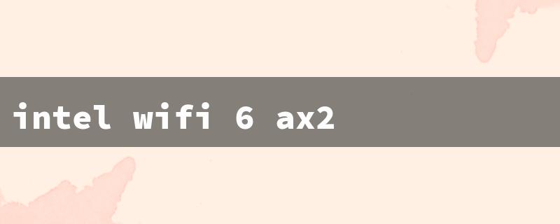 intel wifi 6 ax200 driver（Intel WiFi 6 AX200 Driver）