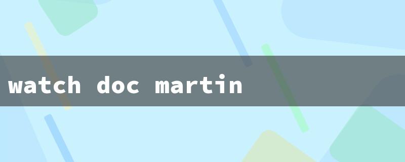 watch doc martin（Watch Doc Martin Free）