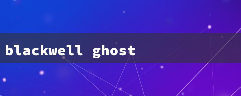 blackwell ghost 8 release date（Blackwell Ghost 8 - Release 2023）