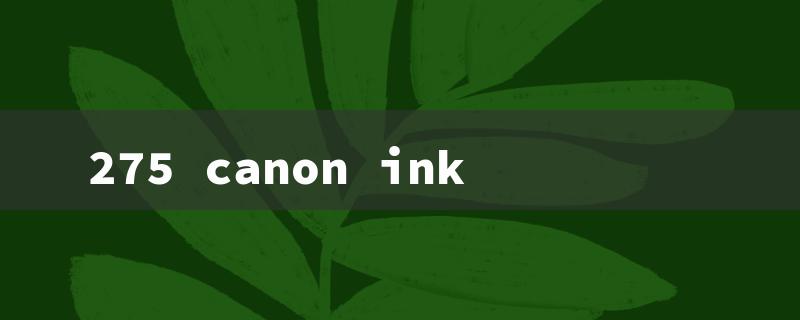 275 canon ink（Canon Ink Near Me）