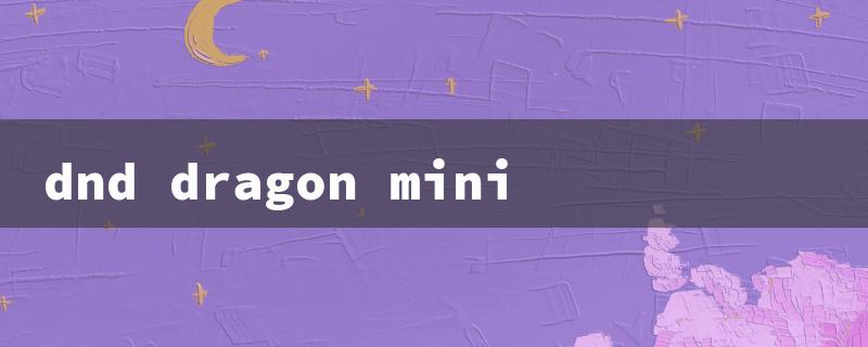 dnd dragon mini（DnD Dragon Minions: Title Requirements）