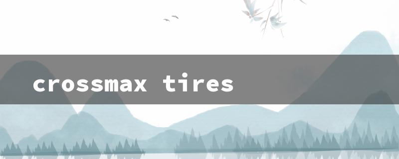 crossmax tires（Crossmax Tires）