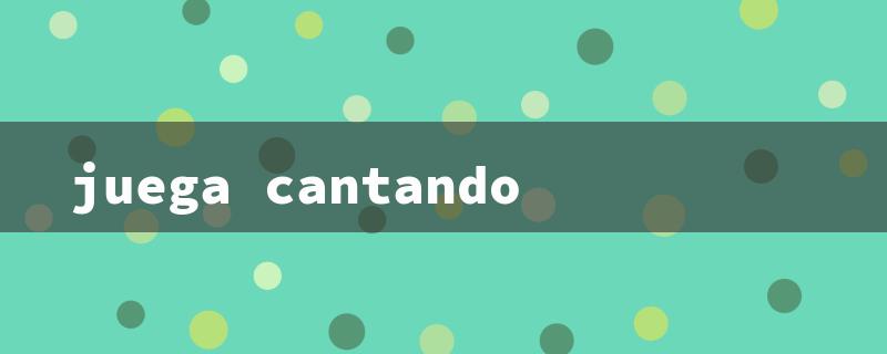 juega cantando（Sing & Play: Title Word Limit (15 chars)）