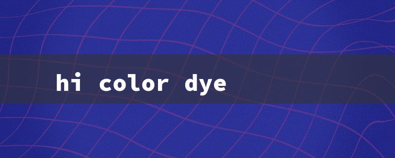 hi color dye（Hicolor Dye: English Character Limit of 15）