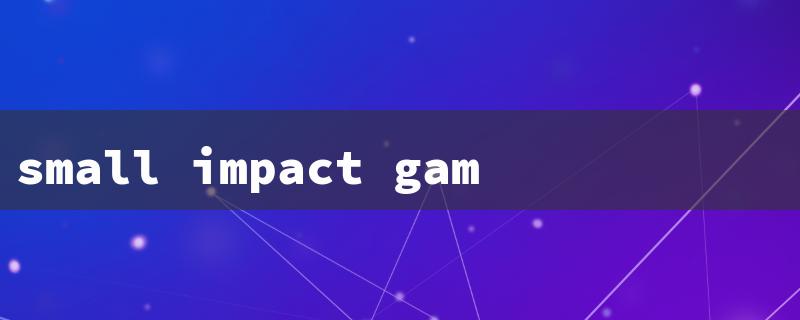 small impact games