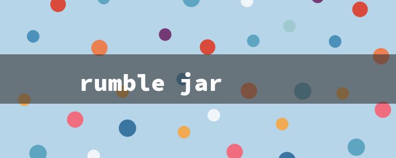 rumble jar（Title Word Limit: 15 Characters）