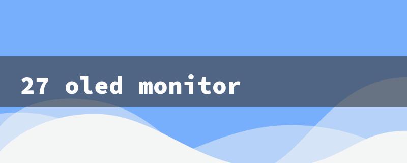 27 oled monitor（27 OLED Monitor 4K）