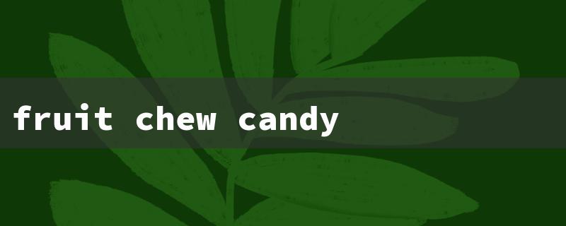 fruit chew candy（15-Character Title for Fruit Chew Candy Recipe）