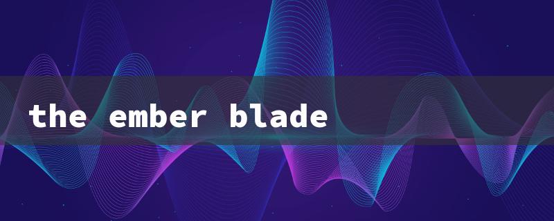 the ember blade（The Ember Blade 2: Quest）