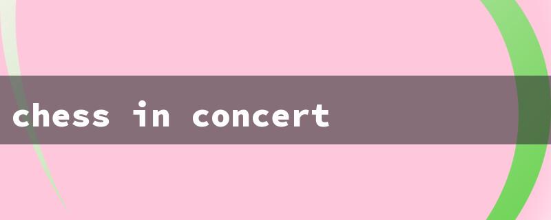 chess in concert（Chess in Concert Cast）