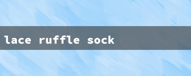 lace ruffle socks（Lace Socks Nearby）