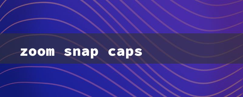 zoom snap caps