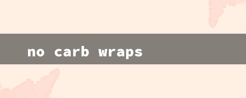 no carb wraps