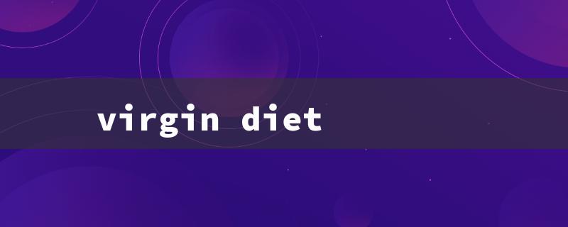 virgin diet（Virgin Diet Meal Plan）