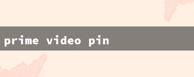 prime video pin number（Reset Prime Video PIN）