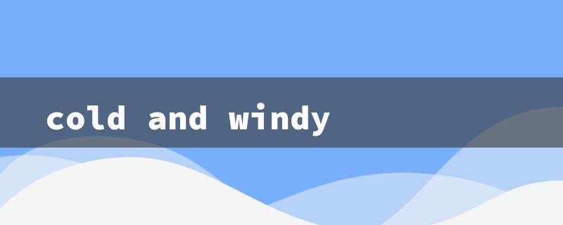 cold and windy（Cold & Windy S2）