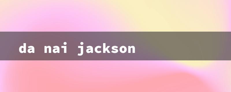 da nai jackson