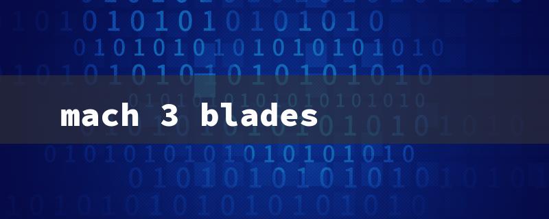 mach 3 blades（Affordable Mach 3 Blades）