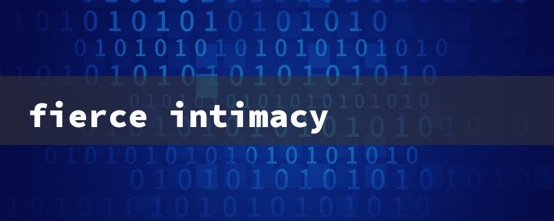 fierce intimacy（The title words requirements within 15 English characters）