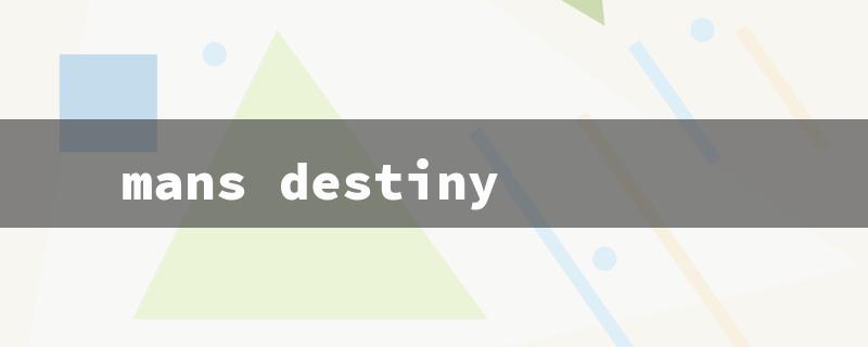 mans destiny