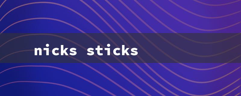 nicks sticks（The title words for the nick's sticks question must be within 15 English characters.）