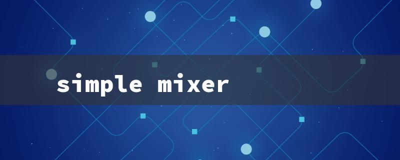 simple mixer（Mixer Grinder Basics）