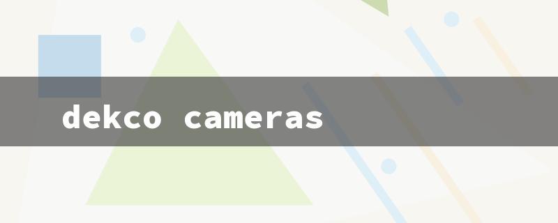 dekco cameras（Dekco Cameras App）