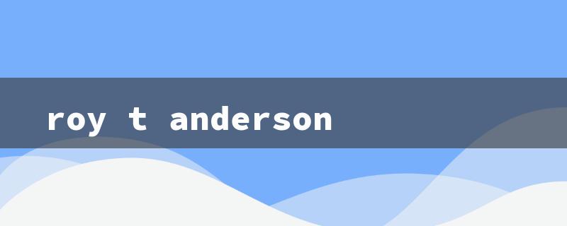 roy t anderson（Roy T. Anderson: Jasper TX）