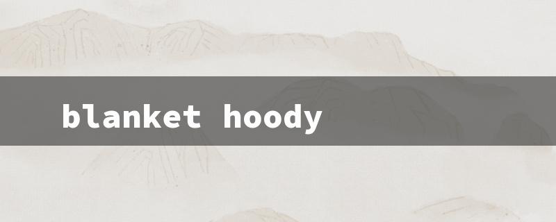 blanket hoody（Cozy Hooded Blanket: 15 Char Title Limit）