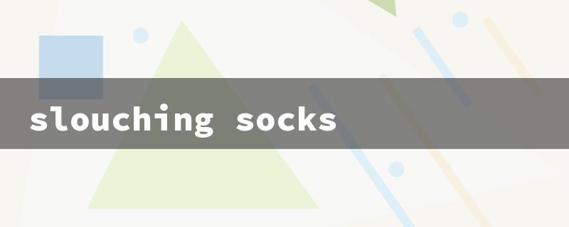 slouching socks（Slouch Socks Nearby）