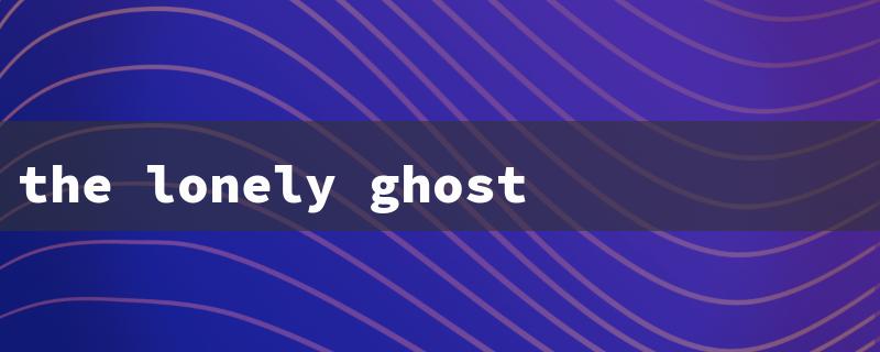 the lonely ghost book（The Lonely Ghost）