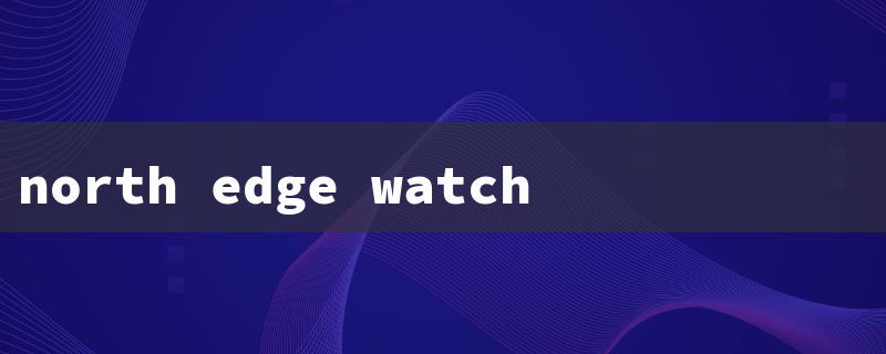 north edge watch