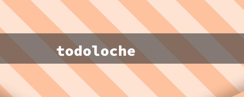 todoloche