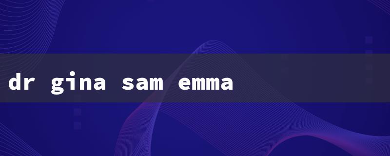 dr gina sam emma（Dr. Gina Sam Relief）