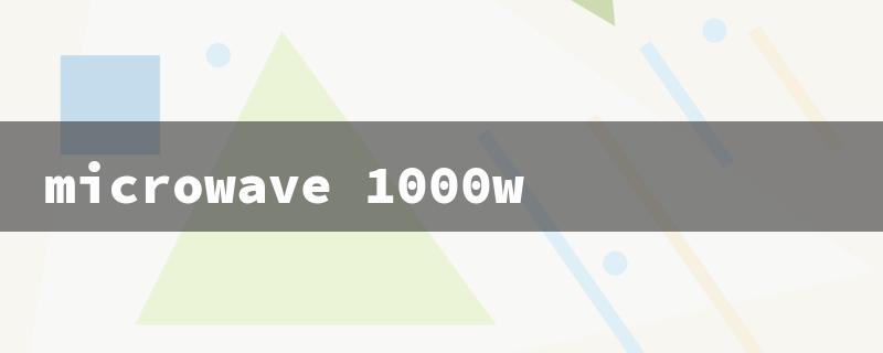 microwave 1000w（1000W Microwave Title）