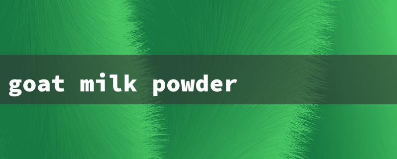 goat milk powder for dogs（Goat Milk for Dogs）