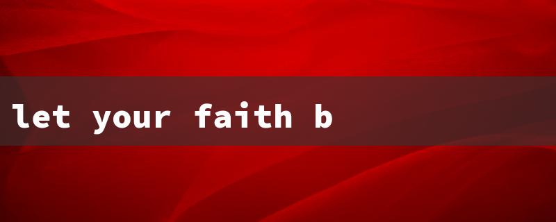 let your faith bigger than your fear（Faith over Fear）