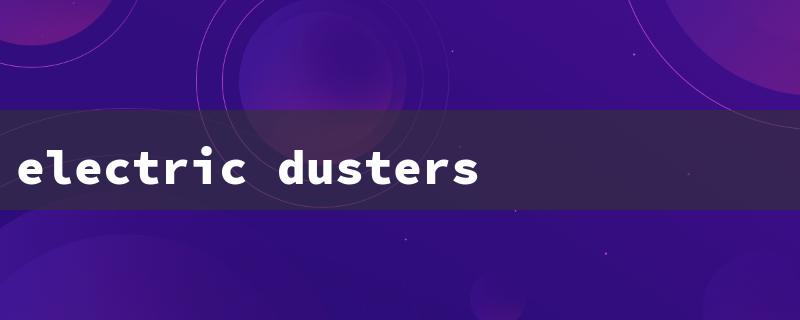 electric dusters（Electric Air Dusters）